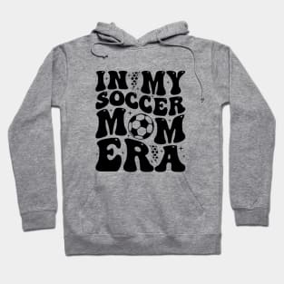 In My Soccer Mom Era Trendy Soccer Mama Groovy Sports Parent Hoodie